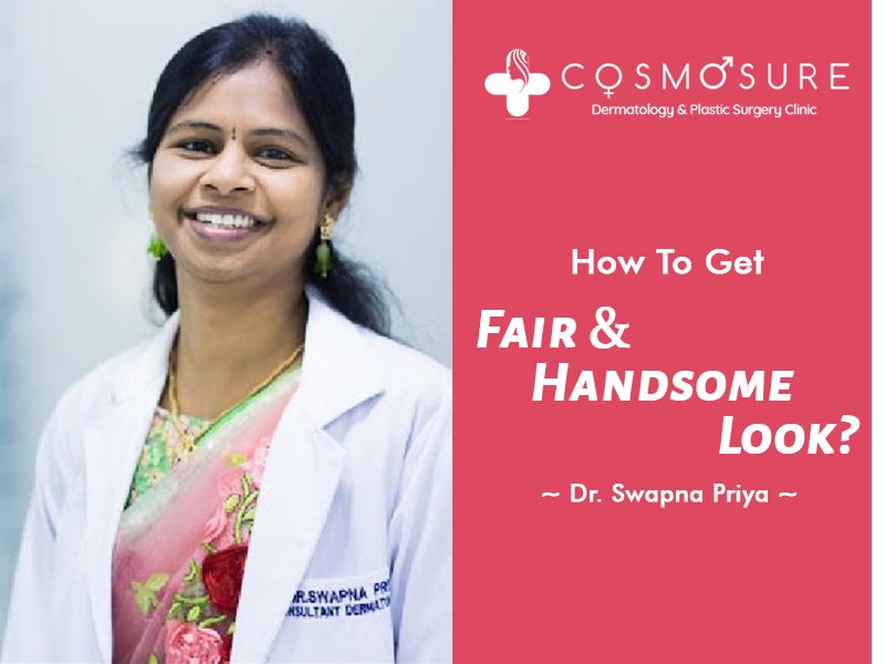 Best Fair and handsome looking treatment by Dr Swapna priya, one of the best dermatologist in hyderabad
